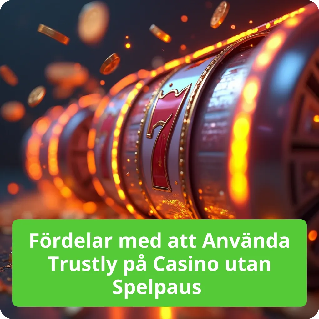 Fördelar med att Använda Trustly på Casino utan Spelpaus – Viktigt Fördelar med att Använda Trustly på Casino utan Spelpaus